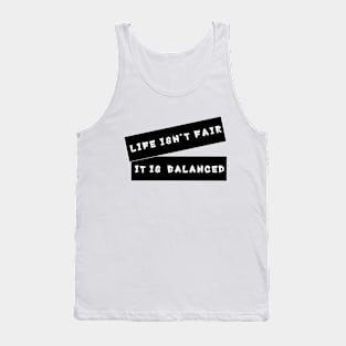 'Life Isn't Fair, It Is Balanced' Quote Decorative Typography Tank Top